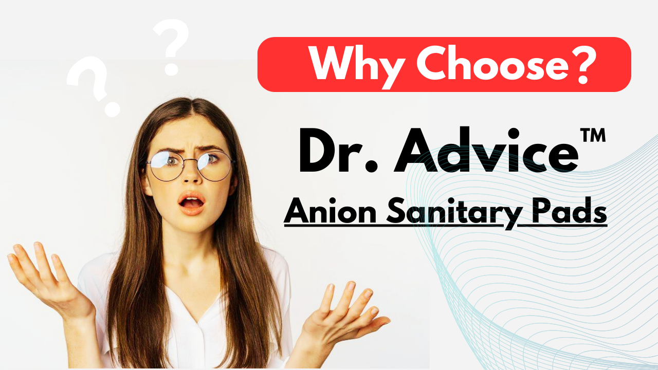 Why Choose Dr. Advice™ Anion Sanitary Pads?