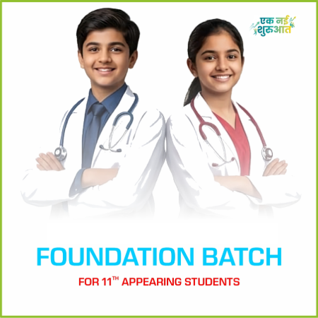 NEET Foundation Batch (Coaching program designed for Class 11th Appearing Students)